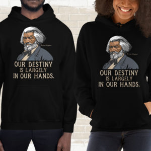 Frederick Douglass – Our Destiny Quote – Hoodie