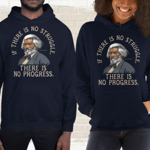 Frederick Douglass – No Struggle No Progress Quote – Hoodie