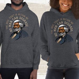 Frederick Douglass – No Man Can Degrade Quote – Hoodie