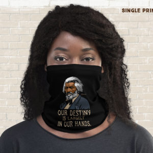 Frederick Douglass – Our Destiny Is Largely In Our Hands Quote – Neck Gaiter