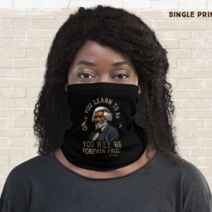 Frederick Douglass – Once You Learn To Read Quote – Neck Gaiter